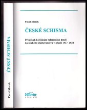 kniha České schisma příspěvek k dějinám reformního hnutí katolického duchovenstva v letech 1917-1924, Gloria 2000