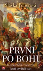 kniha První po Bohu Nejmocnější vládcové, kteří utvářeli svět, Alpress 2017
