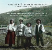 kniha Zmizelý svět Podkarpatské Rusi ve fotografiích Rudolfa Hůlky (1887–1961) The Lost World of Subcarpathian Rus’ in the Photographs of Rudolf Hůlka (1887–1961), Národní knihovna České republiky 2016