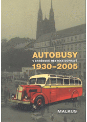 kniha Autobusy v brněnské městské dopravě 1930-2005, Pavel Malkus - dopravní vydavatelství 2005