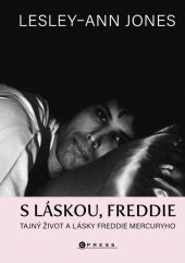 kniha S láskou, Freddie Tajný život a lásky Freddie Mercuryho, CPress 2025