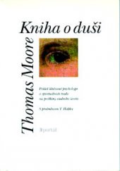 kniha Kniha o duši Pohled hlubinné psychologie a spirituálních tradic na problémy všedního života, Portál 2013