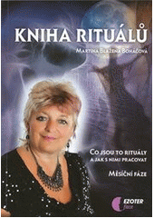kniha Kniha rituálů co jsou to rituály a jak s nimi pracovat : měsíční fáze, EZOTERface 2013