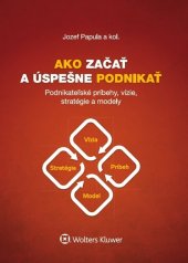 kniha Ako začať a úspešne podnikať Podnikateľské príbehy, vízie, stratégie a modely, Wolters Kluwer 2018