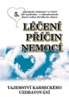 kniha Léčení příčin nemocí tajemství karmického uzdravování, Nakladatelství Bohumily Truhlářové 2009