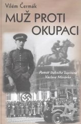 kniha Muž proti okupaci portrét štábního kapitána Václava Morávka, Nava 2007