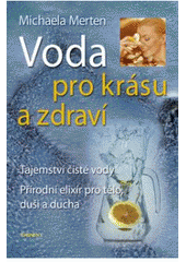 kniha Voda pro krásu a zdraví tajemství čisté vody, přírodní elixír pro tělo, duši a ducha, Eminent 2007