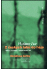 kniha Z českých luhů do háje několik rozjímání o češtině těchto dní ; Dědečkovy žertíky : několik zastavení ve sbírkách mluvních přírodnin a minerálů úrazu, Petrov 1997