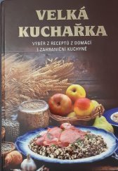 kniha Velká kuchařka výběr receptů z domácí i zahraniční kuchyně, Centa 2005