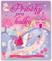 kniha Příběhy pro holky pokladnice oblíbených pohádek a příběhů, Svojtka & Co. 2013