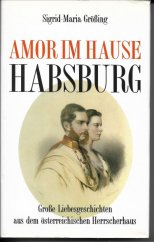 kniha Amor im Hause Habsburg Große Liebesgeschichten aus dem österreichischen Herrscherhaus, kremayr & Scheriau 1990