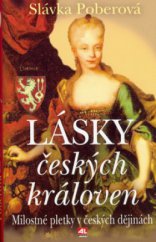 kniha Lásky českých královen milostné pletky v českých dějinách, Alpress 2005