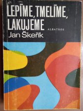 kniha Lepíme, tmelíme, lakujeme pro čtenáře od 12 let, Albatros 1984