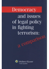 kniha Democracy and issues of legal policy in fighting terrorism: a comparison, Wolters Kluwer 2009