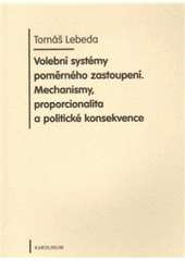 kniha Volební systémy poměrného zastoupení - mechanismy, proporcionalita a politické konsekvence, Karolinum  2008
