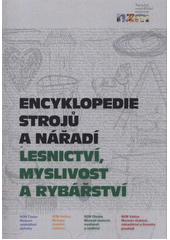 kniha Encyklopedie strojů a nářadí. Lesnictví, myslivost a rybářství, Národní zemědělské muzeum 2011