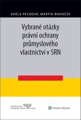kniha Vybrané otázky právní ochrany průmyslového vlastnictví v SRN, Wolters Kluwer 2019