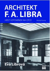 kniha Architekt F.A. Libra hrst vzpomínek na otce, Mladá fronta 2008