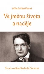 kniha Ve jménu života a naděje Život a odkaz Rudolfa Steinera, Nová tiskárna Pelhřimov 2016