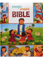 kniha Moje malá bible [obrázkové leporelo s nejoblíbenějšími biblickými příběhy, Česká biblická společnost 2008