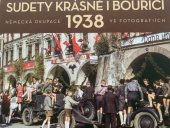 kniha Sudety krásné i bouřící  Německá okupace 1938 ve fotografiích , Mladá fronta 2019