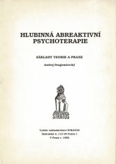 kniha Hlubinná abreaktivní psychoterapie základy teorie a praxe : studijní materiál pro kursy pořádané Společností aplikované filosofie, Stratos 1992