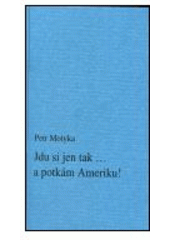 kniha Jdu si jen tak- a potkám Ameriku!, Dalibor Malina 2001
