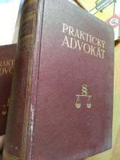 kniha Praktický advokát II. svazek Právní rádce pro každého ve všech záležitostech soudních, finančních i správních, s návodem k samostatnému jich obstarávání a sepisování příslušných žádostí, návrhů, žalob, stížností a jiných podání, určený pro nejširší kruh občanstva, zejména pro podnika, F. Strnadel a spol. 1933