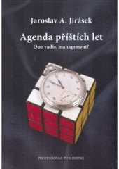 kniha Agenda příštích let (quo vadis, management?) : (řízení: kam spěje, kudy a jak rychle?), Professional Publishing 2006