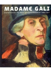 kniha Madame Gali expresionistické dílo Marie Galimberti-Provázkové (1880-1951), Arbor vitae 2011