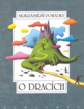 kniha Nejkrásnější pohádky o dracích O dracích - dvanáct pohádek z pokladů našich a světových pohádkářů Boženy Němcové, Karla Jaromíra Erbena, Václava Říhy..., Albatros 2002