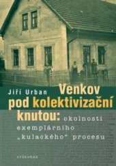 kniha Venkov pod kolektivizační knutou okolnosti exemplárního "kulackého" procesu, Vyšehrad 2010