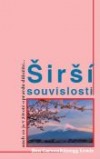 kniha Širší souvislosti , aneb, Co je v životě opravdu důležité, Advent-Orion 2008