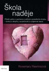 kniha Škola naděje Příběh péče o partnera s vážným poraněním mozku - kniha o strachu, soudržnosti a vzájemné lásce, Triton 2017