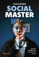 kniha Charlie Šrámek: SOCIAL MASTER Jak být úspěšný na sociálních sítích, CPress 2025