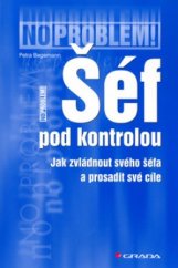kniha Šéf pod kontrolou jak zvládnout svého šéfa a prosadit své cíle, Grada 2006