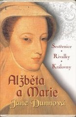 kniha Alžběta a Marie sestřenice, rivalky, královny, Beta-Dobrovský 2005