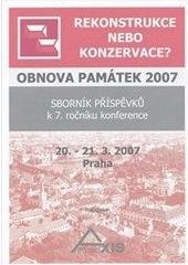 kniha Obnova památek 2007 - rekonstrukce, nebo konzervace? [sborník příspěvků k 7. ročníku konference, 20.-21.3.2007 Praha], Studio Axis 2007