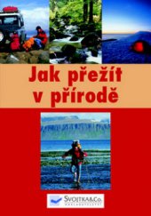 kniha Jak přežít v přírodě, Svojtka & Co. 2009