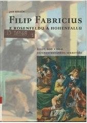 kniha Filip Fabricius z Rosenfeldu a Hohenfallu život, rod a dílo defenestrovaného sekretáře, Veduta - Bohumír Němec 2005