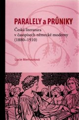 kniha Paralely a průniky. Česká literatura v časopisech německé moderny (1880–1910), Masarykův ústav a Archiv AV ČR 2016