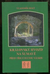 kniha Královský hvozd na Šumavě před třicetiletou válkou, Nakladatelství Českého lesa 2007