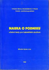 kniha Nauka o podniku učební texty pro bakalářské studium, Vysoká škola ekonomická, Podnikohospodářská fakulta 1998