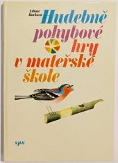 kniha Hudebně pohybové hry v mateřské škole učebnice pro 3. roč. stud. oboru Učitelství pro mateřské školy na stř. pedagog. školách, SPN 1989