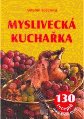 kniha Myslivecká kuchařka 130 receptů, František Beníšek 2007