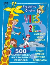 kniha Vieš, že... Zvieratá Veda Príroda Šport Umenie História Geografia, Arkus 2010