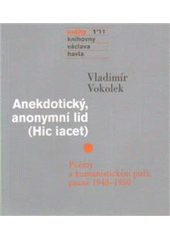 kniha Anekdotický anonymní lid (Hic iacet) poémy o komunistickém puči psané 1948-1950, Knihovna Václava Havla 2011
