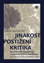 kniha Jinakost - postižení - kritika Společenské konstrukty nezpůsobilosti a hendikepu. Antologie textů z oboru disability studies, Sociologické nakladatelství (SLON) 2013