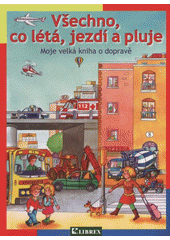 kniha Všechno, co létá, jezdí a pluje moje velká kniha o dopravě, Librex 2009