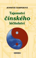 kniha Tajemství čínského léčitelství buďme zdraví pomocí přírodních terapií, MOBA 2001